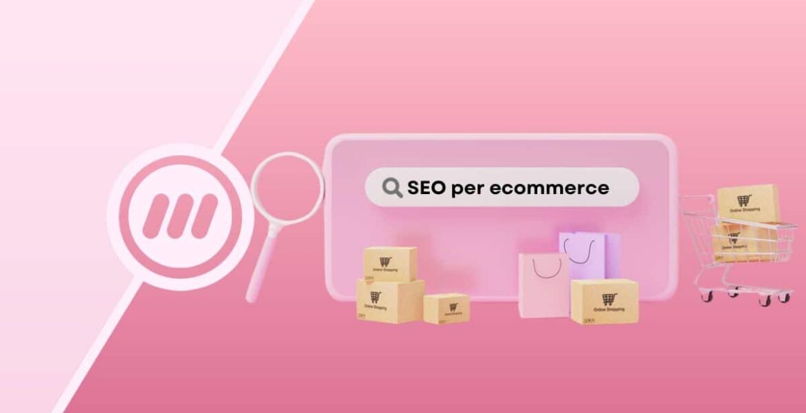 SEO per Ecommerce: Come aumentare la visibilità dei tuoi prodotti